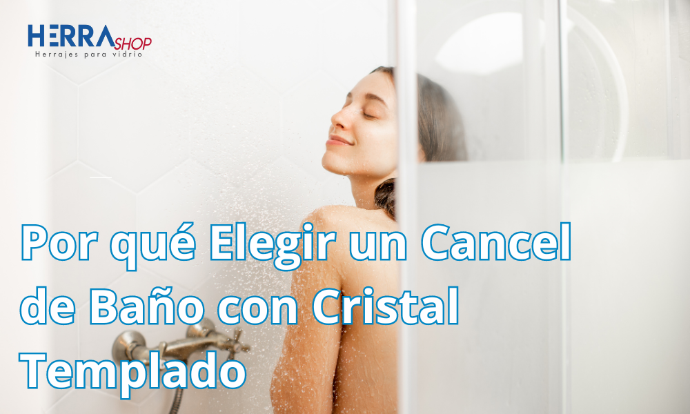 Por qué Elegir un Cancel de Baño con Cristal Templado: Ventajas que Debes Conocer