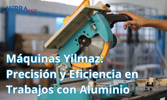Máquinas Yilmaz: Precisión y Eficiencia en Trabajos con Aluminio